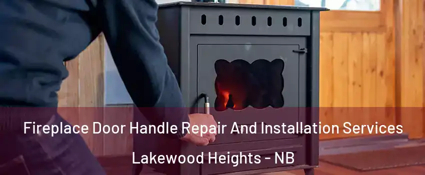 Fireplace Door Handle Repair And Installation Services Lakewood Heights - NB