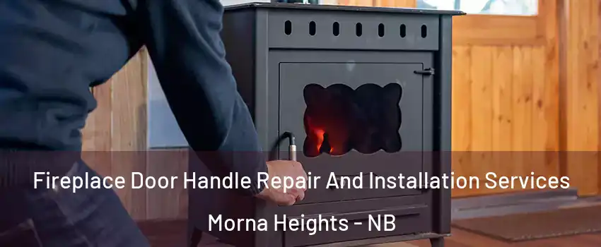  Fireplace Door Handle Repair And Installation Services Morna Heights - NB