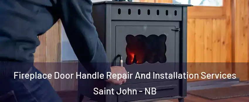  Fireplace Door Handle Repair And Installation Services Saint John - NB
