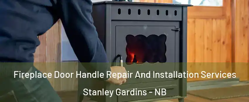 Fireplace Door Handle Repair And Installation Services Stanley Gardins - NB