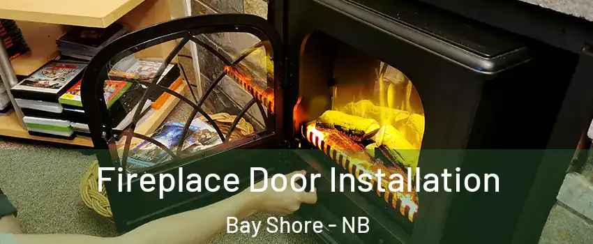  Fireplace Door Installation Bay Shore - NB