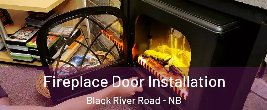  Fireplace Door Installation Black River Road - NB