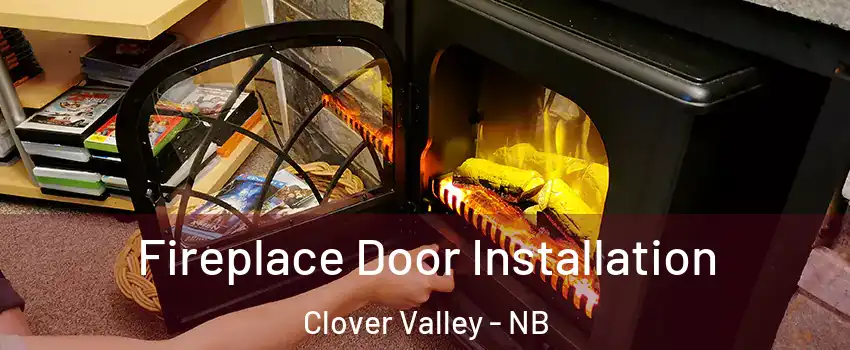  Fireplace Door Installation Clover Valley - NB