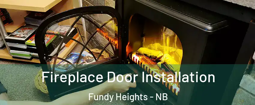  Fireplace Door Installation Fundy Heights - NB