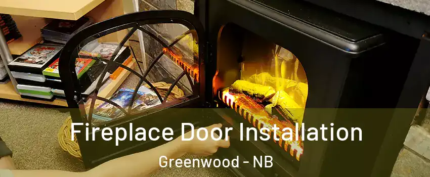  Fireplace Door Installation Greenwood - NB