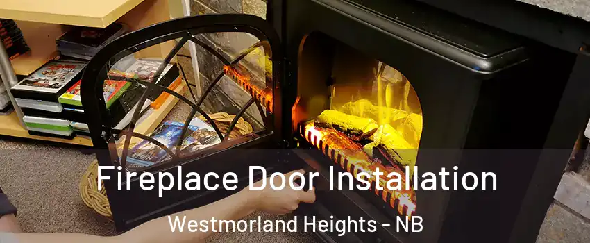 Fireplace Door Installation Westmorland Heights - NB