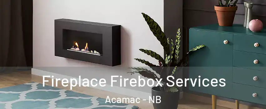  Fireplace Firebox Services Acamac - NB
