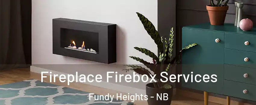  Fireplace Firebox Services Fundy Heights - NB