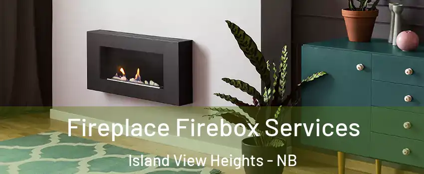  Fireplace Firebox Services Island View Heights - NB
