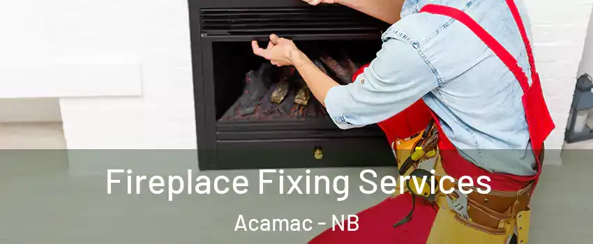  Fireplace Fixing Services Acamac - NB