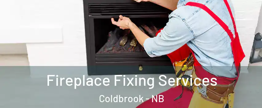  Fireplace Fixing Services Coldbrook - NB