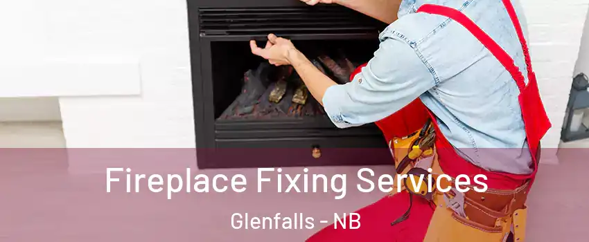  Fireplace Fixing Services Glenfalls - NB