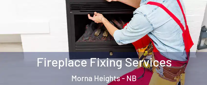  Fireplace Fixing Services Morna Heights - NB