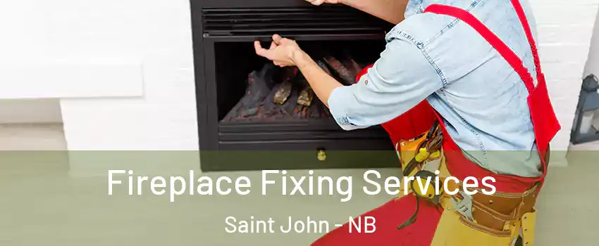  Fireplace Fixing Services Saint John - NB