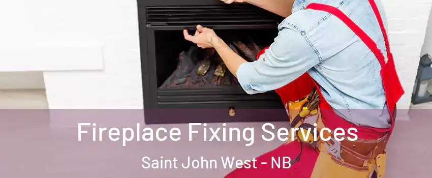  Fireplace Fixing Services Saint John West - NB