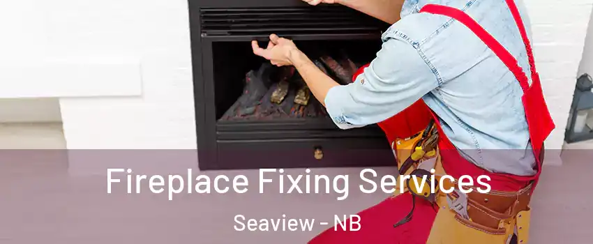  Fireplace Fixing Services Seaview - NB