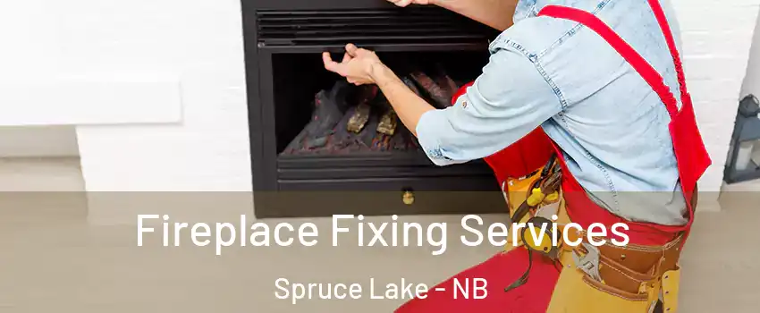  Fireplace Fixing Services Spruce Lake - NB