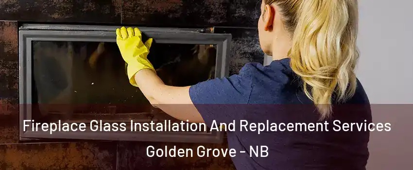  Fireplace Glass Installation And Replacement Services Golden Grove - NB