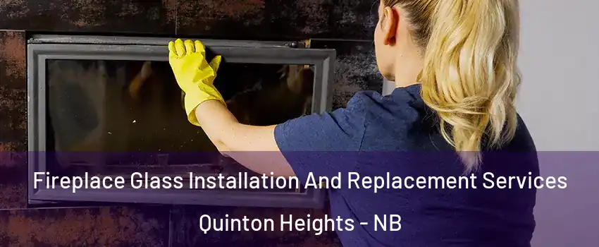  Fireplace Glass Installation And Replacement Services Quinton Heights - NB