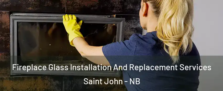  Fireplace Glass Installation And Replacement Services Saint John - NB