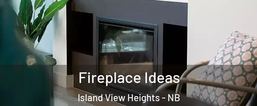 Fireplace Ideas Island View Heights - NB
