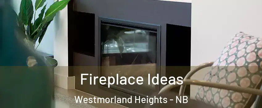 Fireplace Ideas Westmorland Heights - NB