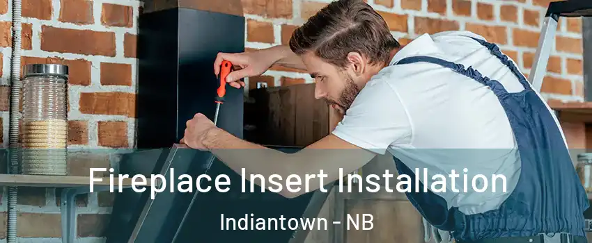  Fireplace Insert Installation Indiantown - NB