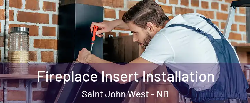  Fireplace Insert Installation Saint John West - NB