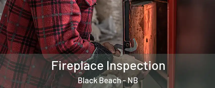  Fireplace Inspection Black Beach - NB