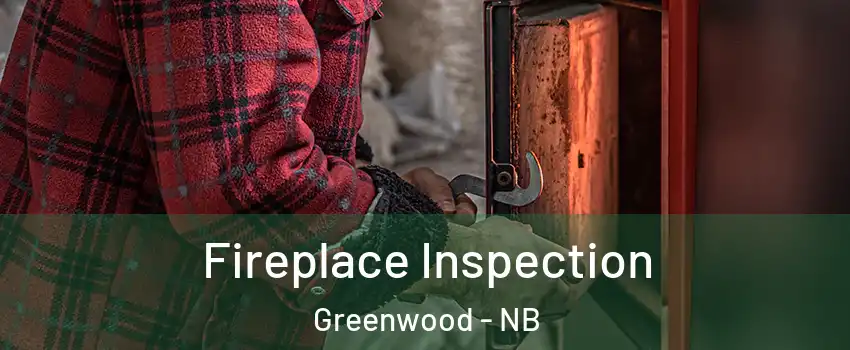  Fireplace Inspection Greenwood - NB