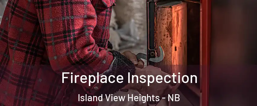  Fireplace Inspection Island View Heights - NB