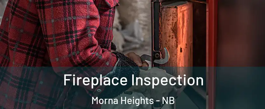  Fireplace Inspection Morna Heights - NB