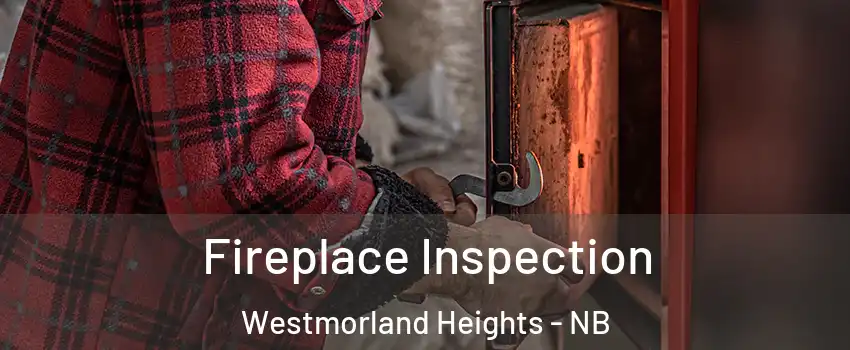  Fireplace Inspection Westmorland Heights - NB