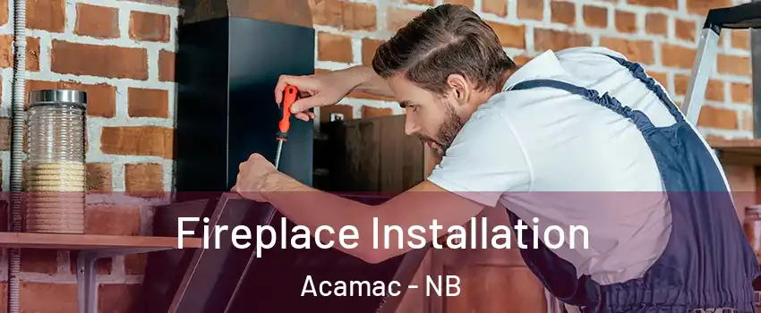  Fireplace Installation Acamac - NB