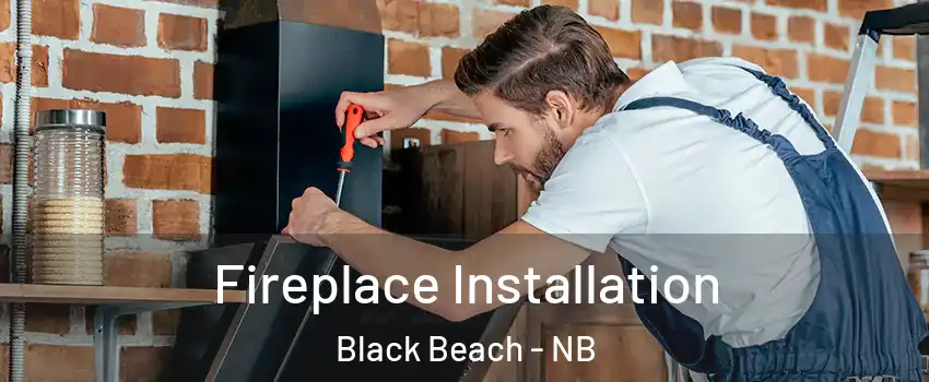  Fireplace Installation Black Beach - NB