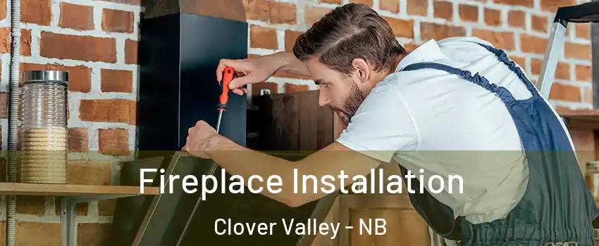  Fireplace Installation Clover Valley - NB