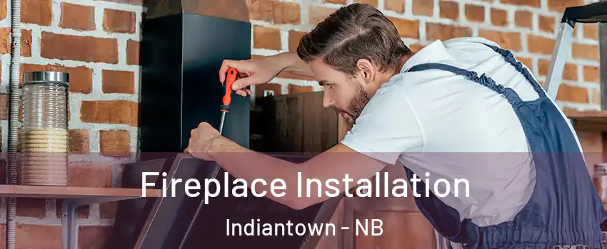  Fireplace Installation Indiantown - NB