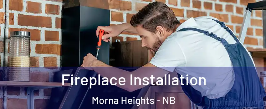  Fireplace Installation Morna Heights - NB