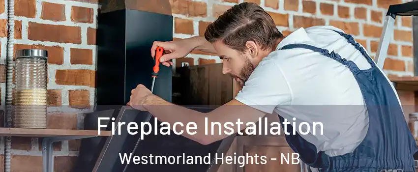  Fireplace Installation Westmorland Heights - NB