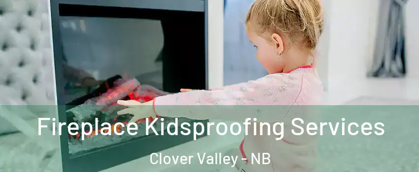  Fireplace Kidsproofing Services Clover Valley - NB