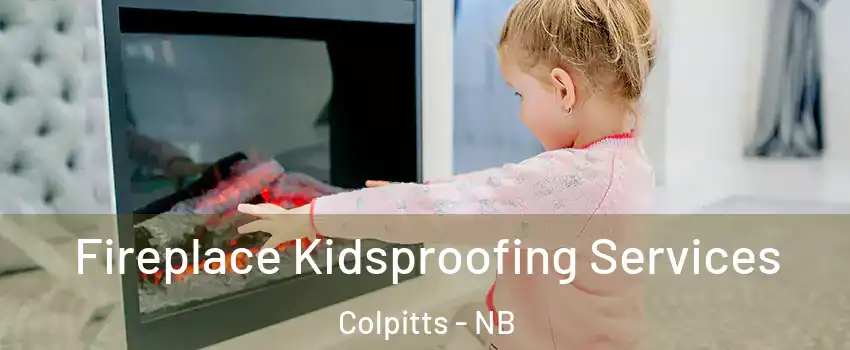  Fireplace Kidsproofing Services Colpitts - NB