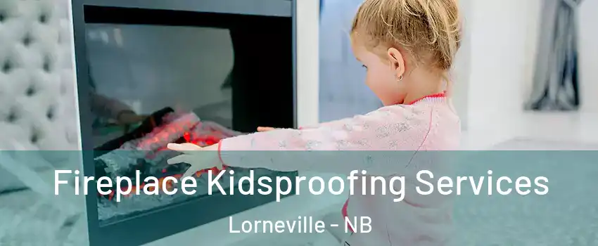  Fireplace Kidsproofing Services Lorneville - NB