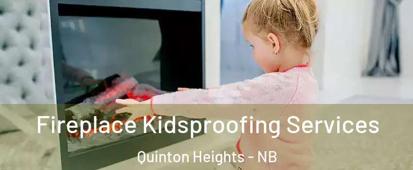  Fireplace Kidsproofing Services Quinton Heights - NB