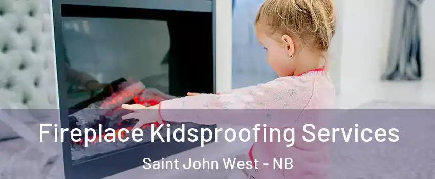  Fireplace Kidsproofing Services Saint John West - NB