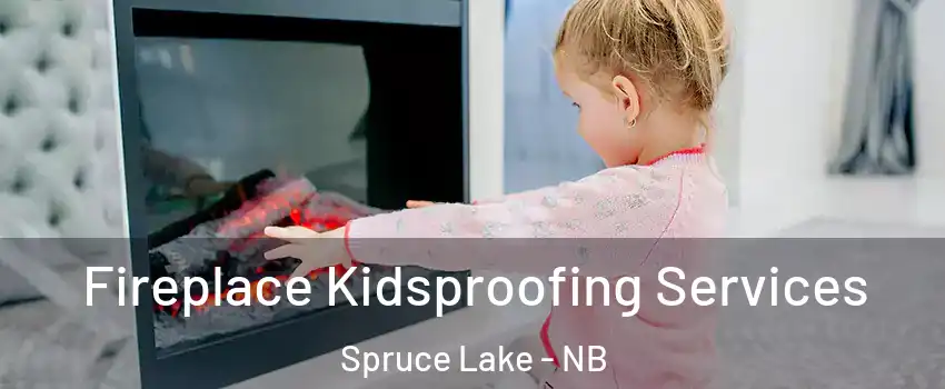  Fireplace Kidsproofing Services Spruce Lake - NB