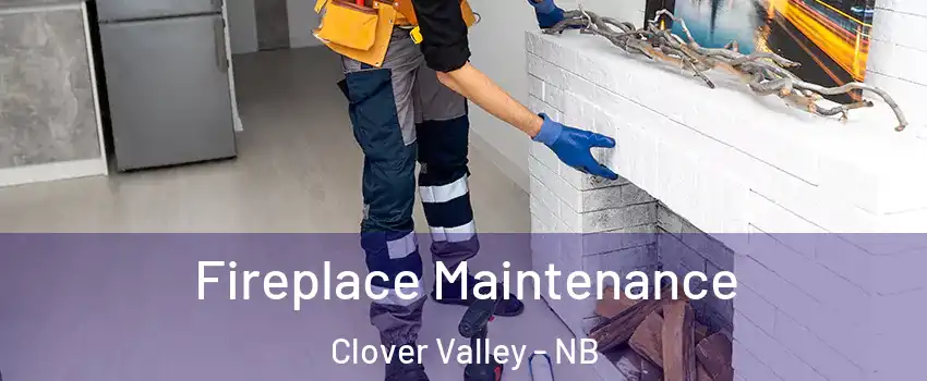  Fireplace Maintenance Clover Valley - NB