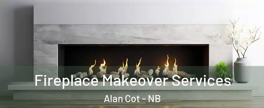 Fireplace Makeover Services Alan Cot - NB