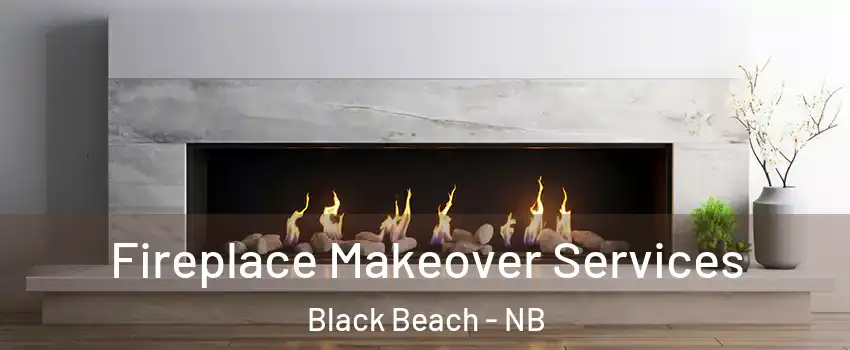 Fireplace Makeover Services Black Beach - NB
