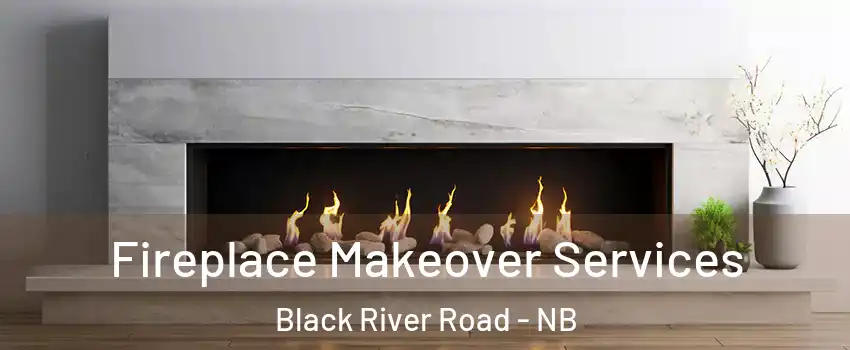 Fireplace Makeover Services Black River Road - NB