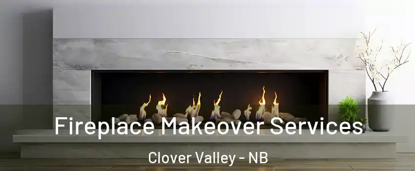 Fireplace Makeover Services Clover Valley - NB